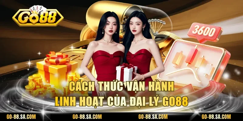 Cách thức vận hành linh hoạt của đại lý Go88