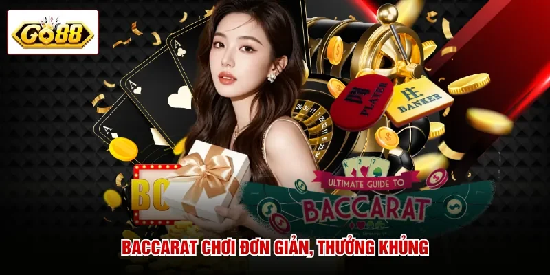 Baccarat chơi đơn giản, thưởng khủng