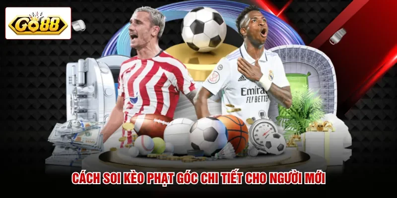 Cách soi kèo phạt góc chi tiết cho người mới