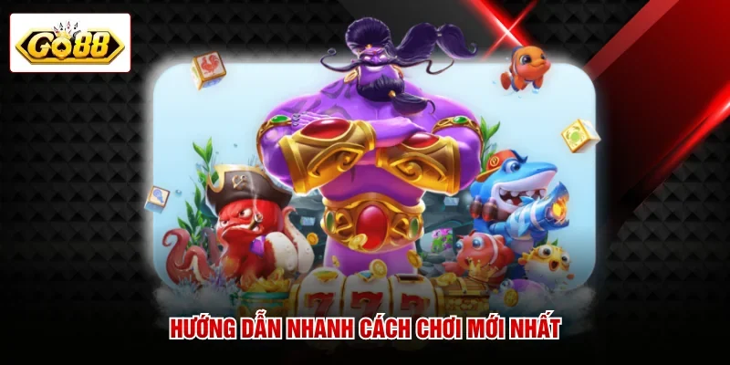 Hướng dẫn nhanh cách chơi mới nhất