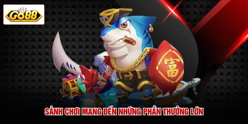 Sảnh chơi mang đến những phần thưởng lớn