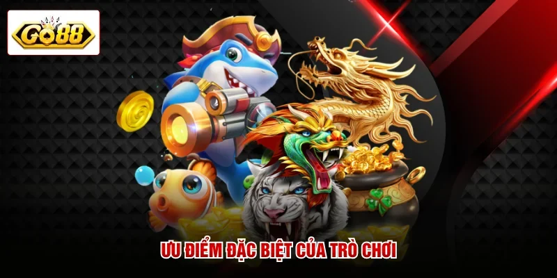 Ưu điểm đặc biệt của trò chơi
