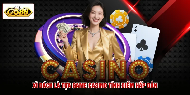 Xì dách là tựa game casino tính điểm hấp dẫn